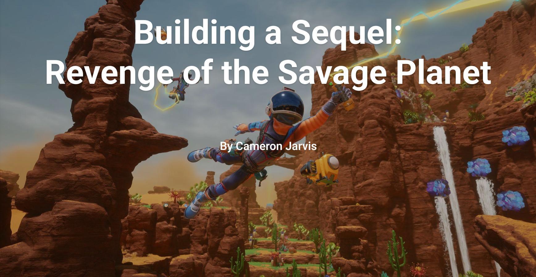 Building a Sequel: Revenge of the Savage Planet