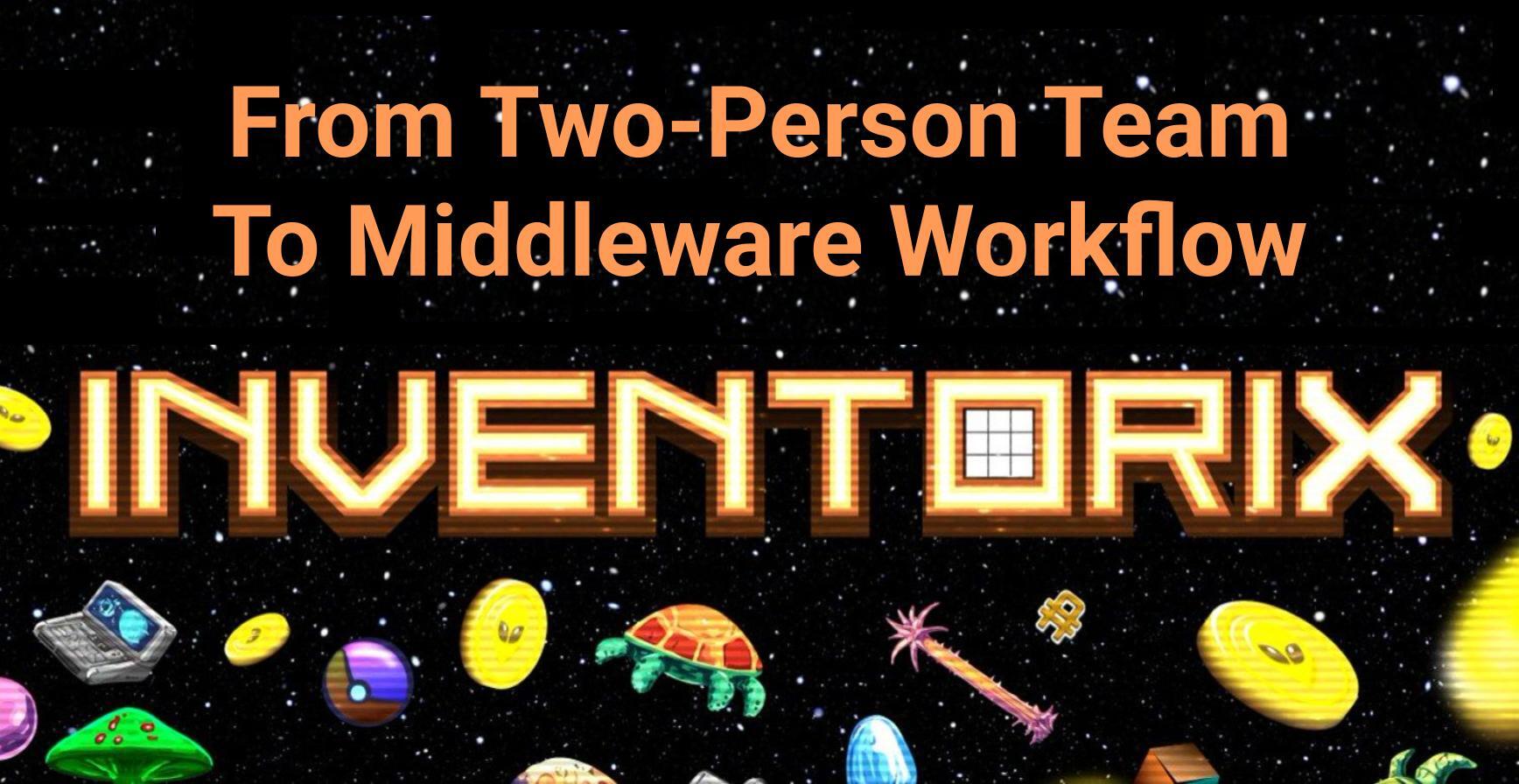 Inventorix: From Two-Person Team to Middleware Workflow